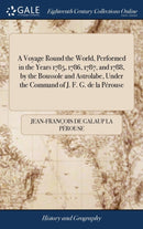A Voyage Round the World, Performed in the Years 1785, 1786, 1787, and 1788, by the Boussole and Astrolabe, Under the Command of J. F. G. de la Perouse : Published Under the Superintendence of L. A. M-9781385799178