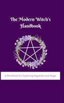 The Modern Witch's Handbook : A Workbook for Exploring Paganism and Magic: A Workbook for Exploring Paganism and Magic-9781387301423