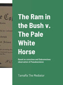 The Ram in the Bush v. The Pale White Horse : Based on conscious and Subconscious observation of Pseudoscience-9781387578474