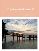 The House On Prayer Hill-9781387695188