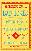 A Book of Bad Jokes, Pitiful Puns, Woeful Wordplay and Ridiculous Riddles (Hardcover)-9781387763528