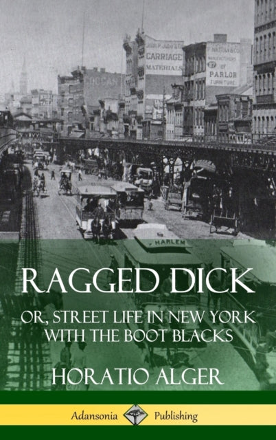 Ragged Dick : Or, Street Life in New York with the Boot Blacks (Hardcover)-9781387805228