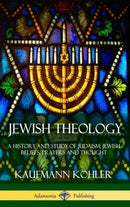 Jewish Theology : A History and Study of Judaism; Jewish Beliefs, Prayers and Thought (Hardcover)-9781387842872