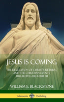 Jesus Is Coming : The Revelation of Christ's Return, and the Christian Events Heralding His Rebirth (Hardcover)-9781387974573