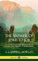 The Answer of Jesus to Job : An Analysis of the Biblical Book of Job, and the Life of Jesus Christ (Hardcover)-9781387975297