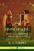 Divine Healing : Does God Perform Miracles Today?-9781387996445