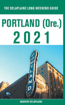 Portland (Ore.) - The Delaplaine 2021 Long Weekend Guide-9781393425113
