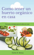 Como tener un huerto organico en casa Tecnicas y consejos para el cultivo en casa-9781393680062