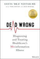 Dead Wrong : Diagnosing and Treating Healthcare's Misinformation Illness-9781394150601