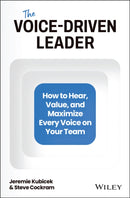 The Voice-Driven Leader : How to Hear, Value, and Maximize Every Voice on Your Team-9781394150663