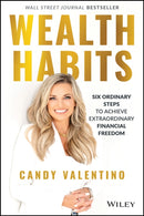 Wealth Habits : Six Ordinary Steps to Achieve Extraordinary Financial Freedom-9781394152292