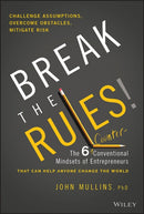 Break the Rules! : The Six Counter-Conventional Mindsets of Entrepreneurs That Can Help Anyone Change the World-9781394153015