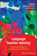 Language Teacher Identity : Confronting Ideologies of Language, Race, and Ethnicity-9781394154531