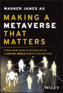 Making a Metaverse That Matters : From Snow Crash & Second Life to A Virtual World Worth Fighting For-9781394155811