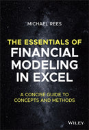 The Essentials of Financial Modeling in Excel : A Concise Guide to Concepts and Methods-9781394157785