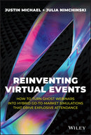 Reinventing Virtual Events : How To Turn Ghost Webinars Into Hybrid Go-To-Market Simulations That Drive Explosive Attendance-9781394159253