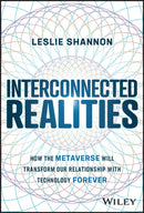Interconnected Realities : How the Metaverse Will Transform Our Relationship with Technology Forever-9781394160846