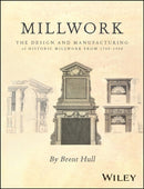 Millwork : The Design and Manufacturing of Historic Millwork from 1740 - 1950-9781394168453