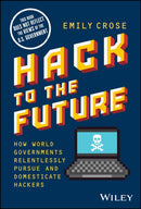 Hack to The Future : How World Governments Relentlessly Pursue and Domesticate Hackers-9781394169825
