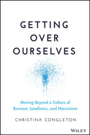 Getting Over Ourselves : Moving Beyond a Culture of Burnout, Loneliness, and Narcissism-9781394169856