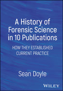 A History of Forensic Science in 10 Publications : How They Established Current Practice-9781394170760