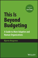 This Is Beyond Budgeting : A Guide to More Adaptive and Human Organizations-9781394171248