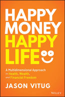 Happy Money Happy Life : A Multidimensional Approach to Health, Wealth, and Financial Freedom-9781394171262