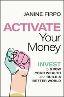 Activate Your Money : Invest to Grow Your Wealth and Build a Better World-9781394171347