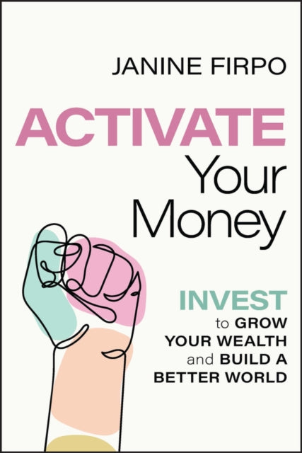 Activate Your Money : Invest to Grow Your Wealth and Build a Better World-9781394171347