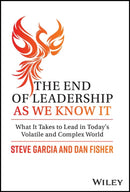 The End of Leadership as We Know It – What It Take s to Lead in Today's Volatile and Complex World