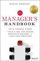 The Manager's Handbook – Five Simple Steps to Build at Team, Stay Focused, Make Better Decisions, and Crush Your Competition