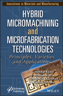 Hybrid Micromachining and Microfabrication  Technologies – Principles, Varieties and  Applications