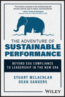 The Adventure of Sustainable Performance : Beyond ESG Compliance to Leadership in the New Era-9781394177417