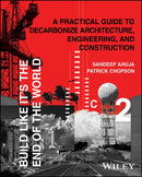 Build Like It's the End of the World : A Practical Guide to Decarbonize Architecture, Engineering, and Construction-9781394179176