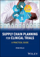 Supply Chain Planning for Clinical Trials : A Practical Guide-9781394179558