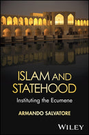 Islam and Statehood : Instituting the Ecumene-9781394180684