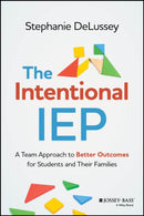 The Intentional IEP : A Team Approach to Better Outcomes for Students and Their Families-9781394184729