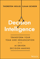 Decision Intelligence – Transform Your Team and Organization with AI–Driven Decision–Making