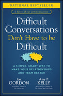 Difficult Conversations Don't Have to Be Difficult : A Simple, Smart Way to Make Your Relationships and Team Better-9781394187171