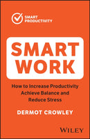 Smart Work – How to Increase Productivity, Achieve  Balance and Reduce Stress