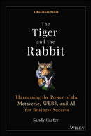 The Tiger and the Rabbit : Harnessing the Power of the Metaverse, WEB3, and AI for Business Success-9781394190126