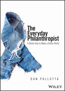 The Everyday Philanthropist : A Better Way to Make A Better World-9781394190508