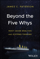 Beyond the Five Whys : Root Cause Analysis and Systems Thinking-9781394191055
