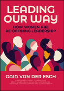 Leading Our Way : How Women are Re-Defining Leadership-9781394191819