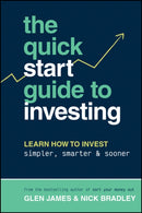 The Quick-Start Guide to Investing : Learn How to Invest Simpler, Smarter and Sooner-9781394194636