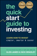 The Quick–Start Guide to Investing – Learn How to Invest Simpler, Smarter and Sooner