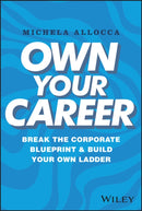 Own Your Career – Break the Corporate Blueprint and Build Your Own Ladder