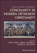The Wiley Blackwell Companion to Conciliarity in Modern Orthodox Christianity-9781394195848