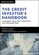 The Credit Investor's Handbook – Leveraged Loans, High Yield Bonds, and Distressed Debt