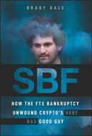 SBF : How The FTX Bankruptcy Unwound Crypto's Very Bad Good Guy-9781394196067